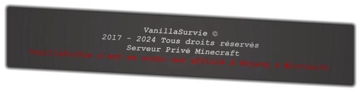 VanillaSurvie © 2017 - 2024 Tous droits réservés  Serveur Privé Minecraft  VanillaSurvie n'est en aucun cas affilié à Mojang & Microsoft.