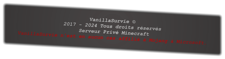 VanillaSurvie © 2017 - 2024 Tous droits réservés  Serveur Privé Minecraft  VanillaSurvie n'est en aucun cas affilié à Mojang & Microsoft.