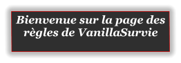 Bienvenue sur la page des règles de VanillaSurvie